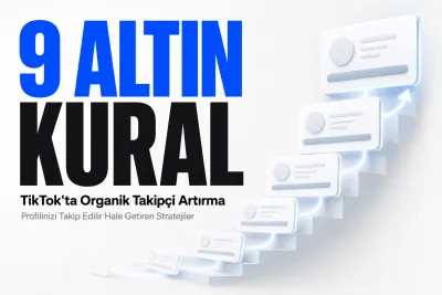 TikTok'ta Takipçi Sayısını Organik Artırmanın 9 Altın Kuralı